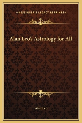 Alan Leo's Astrology for All by Leo, Alan