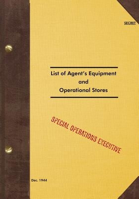 SECRET List of Agent's Equipment and Operational Stores: 1944 by Executive, Special Operations