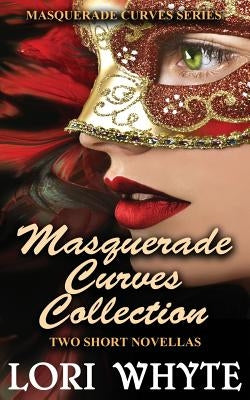 Masquerade Curves Collection: Two Short Novellas by Whyte, Lori