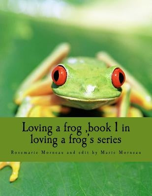 Loving a frog, book 1 in loving a frog's series by Morneau, Marie
