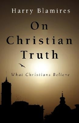 On Christian Truth by Blamires, Harry