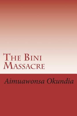 The Bini Massacre by Okundia, Aimuawonsa