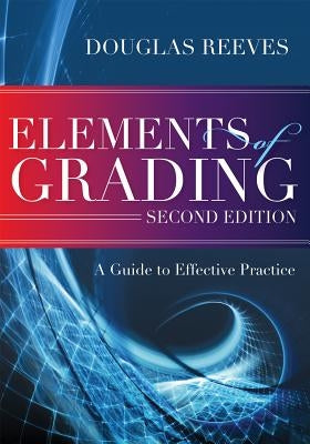 Elements of Grading: A Guide to Effective Practice, Second Edition by Reeves, Douglas