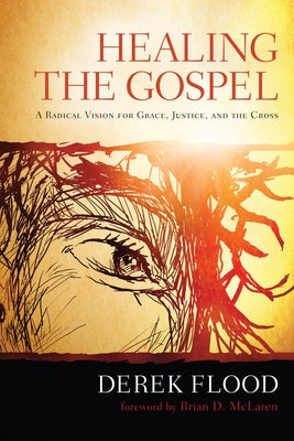 Healing the Gospel by Flood, Derek