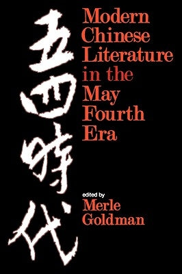 Modern Chinese Literature in the May Fourth Era by Goldman, Merle