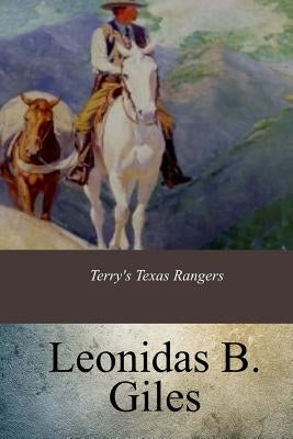 Terry's Texas Rangers by Giles, Leonidas B.