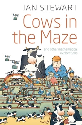 Cows in the Maze: And Other Mathematical Explorations by Stewart, Ian