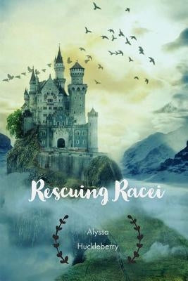 Rescuing Racei by Huckleberry, Alyssa