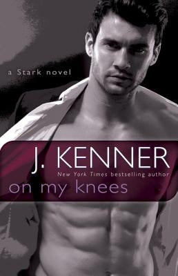 On My Knees: A Stark Novel by Kenner, J.