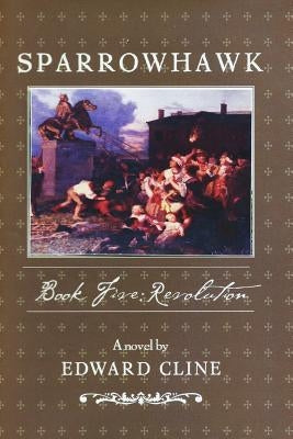 Sparrowhawk: Book Five, Revolution: A Novel of the American Revolution by Cline, Edward
