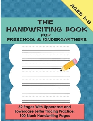 The Handwriting Book for Preschool & Kindergartners: 52 Pages With Uppercase and Lowercase Letter Tracing Practice. 100 Blank Handwriting Pages (Presc by Scholar, Grace