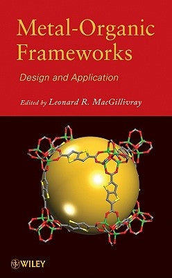 Metal-Organic Frameworks: Design and Application by Macgillivray, Leonard R.