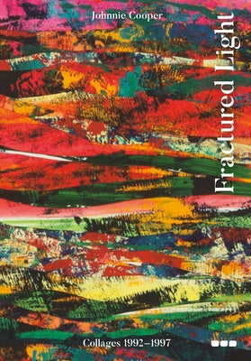 Fractured Light: Johnnie Cooper: Collages 1992-1997 by Gooding, Mel