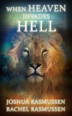 When Heaven Invades Hell by Rasmussen, Rachel