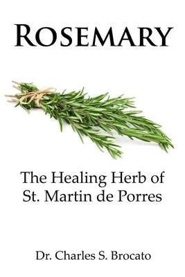 Rosemary: The Healing Herb of St. Martin de Porres by Brocato, Charles S.