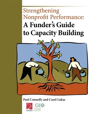 Strengthening Nonprofit Performance: A Funder's Guide to Capacity Building by Connolly, Paul