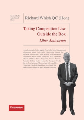 Richard Whish QC (Hon) Liber Amicorum: Taking Competition Law Outside the Box by Ahmad, Sonia
