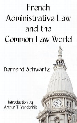 French Administrative Law and the Common-Law World by Schwartz, Bernard