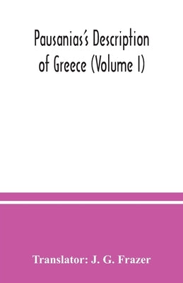 Pausanias's Description of Greece (Volume I) by G. Frazer, J.