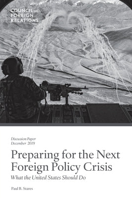 Preparing for the Next Foreign Policy Crisis: What the United States Should Do by Stares, Paul B.