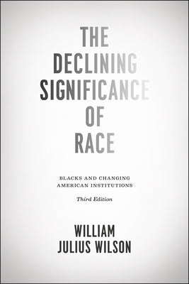 The Declining Significance of Race: Blacks and Changing American Institutions by Wilson, William Julius