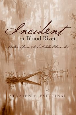 Incident at Blood River: A Novel from the deMelilla Chronicles by Estopinal, Stephen V.