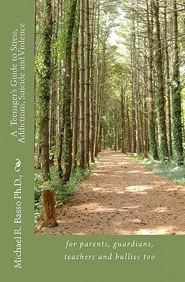 A Teenagers Guide to Stress, Addictions, Suicide and Violence: for parents, guardians, teachers and bullies too by Mangan, Lisa Anne