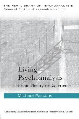 Living Psychoanalysis: From theory to experience by Parsons, Michael