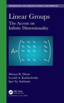 Linear Groups: The Accent on Infinite Dimensionality by Dixon, Martyn R.