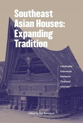 Southeast Asian Houses: Expanding Tradition by Ju, Seo Ryeung