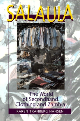 Salaula: The World of Secondhand Clothing and Zambia by Hansen, Karen Tranberg