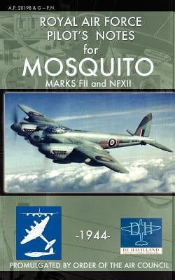 Royal Air Force Pilot's Notes for Mosquito Marks FII and NFXII by Air Force, Royal