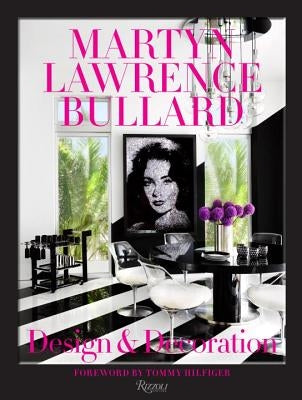 Martyn Lawrence Bullard: Design and Decoration by Bullard, Martyn Lawrence