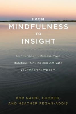 From Mindfulness to Insight: Meditations to Release Your Habitual Thinking and Activate Your Inherent Wisdom by Nairn, Rob