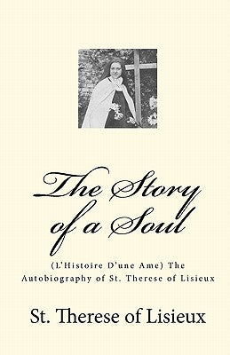 The Story of a Soul: (L'Histoire D'une Ame) The Autobiography of St. Therese of Lisieux by Lisieux, Therese of