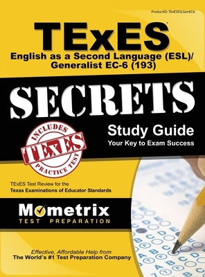 TExES (193) English as a Second Language (ESL)/Generalist EC-6 Exam Secrets: TExES Test Review for the Texas Examinations of Educator Standards by Mometrix Texas Teacher Certification T.