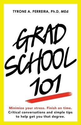 Grad School 101 by Perreira Ph. D. Med, Tyrone A.