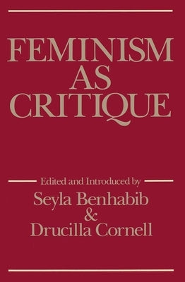 Feminism as Critique: Essays on the Politics of Gender in Late-Capitalist Society by Benhabib, Seyla