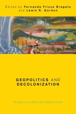 Geopolitics and Decolonization: Perspectives from the Global South by Bragato, Fernanda Frizzo