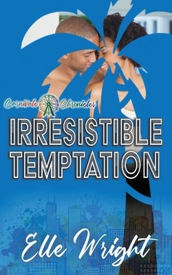 Irresistible Temptation: Carnivale Chronicles by Wright, Elle