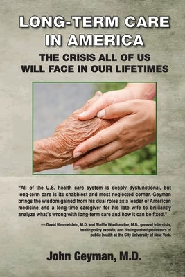 Long-Term Care in America: The Crisis All of Us Will Face in Our Lifetimes by Geyman, John P.