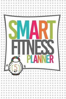 SMART Fitness Planner by Stewart, Danielle