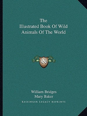 The Illustrated Book of Wild Animals of the World by Bridges, William, PhD