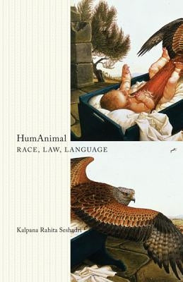 Humanimal: Race, Law, Language by Seshadri, Kalpana Rahita