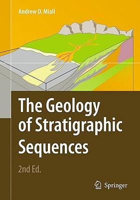 The Geology of Stratigraphic Sequences by Miall, Andrew D.