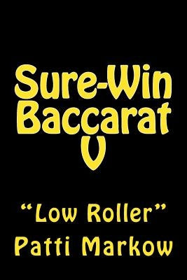 Sure-Win Baccarat V: "Low Roller" by Markow, Patti