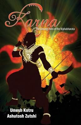 Karna The Unsung Hero of the Mahabharata by Kotru, Umesh