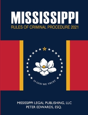 Mississippi Rules of Criminal Procedure by Edwards Esq, Peter