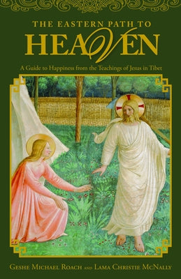The Eastern Path to Heaven: A Guide to Happiness from the Teachings of Jesus in Tibet by Roach, Michael