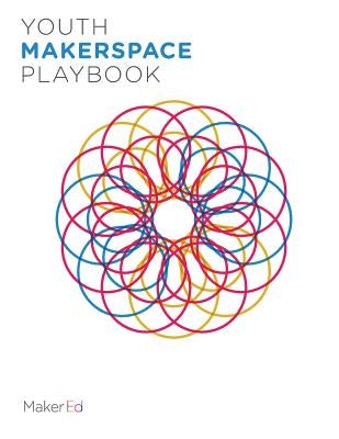 Youth Makerspace Playbook by Staff, Maker Ed